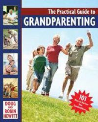Cover image for The Practical Guide to Grandparenting: 101 Activities to Help Nurture and Bond with Your Grandchildren