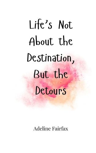 Cover image for Life's Not About the Destination, But the Detours