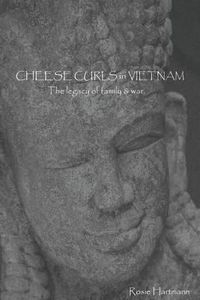 Cover image for Cheese Curls In Vietnam: The Legacy of Family & War