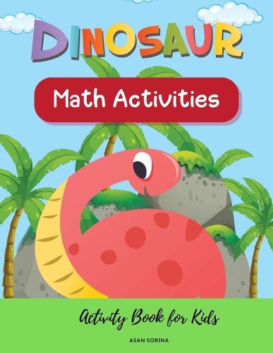 Cover image for Dinosaur Math Activities; Activity Book for Kids, Ages 3 - 7 years