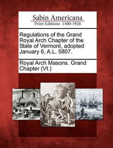 Cover image for Regulations of the Grand Royal Arch Chapter of the State of Vermont, Adopted January 6, A.L. 5807.