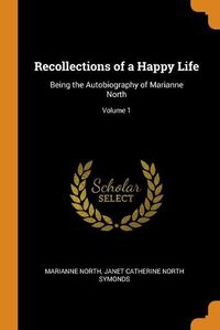 Cover image for Recollections of a Happy Life: Being the Autobiography of Marianne nor