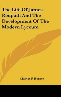 Cover image for The Life of James Redpath and the Development of the Modern Lyceum