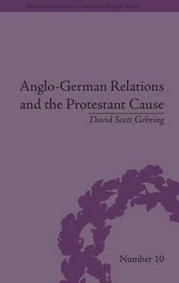 Cover image for Anglo-German Relations and the Protestant Cause: Elizabethan Foreign Policy and Pan-Protestantism