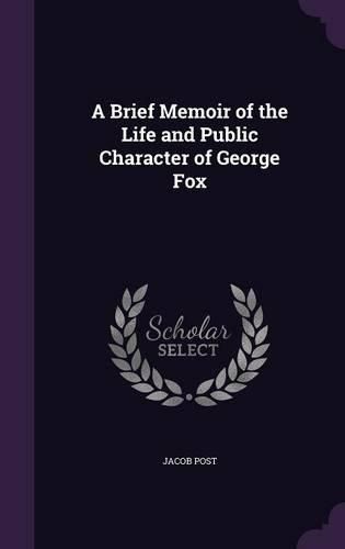 Cover image for A Brief Memoir of the Life and Public Character of George Fox