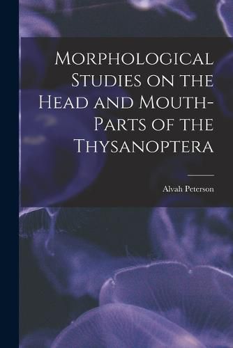 Cover image for Morphological Studies on the Head and Mouth-parts of the Thysanoptera