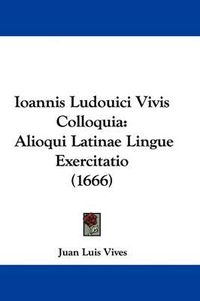 Cover image for Ioannis Ludouici Vivis Colloquia: Alioqui Latinae Lingue Exercitatio (1666)