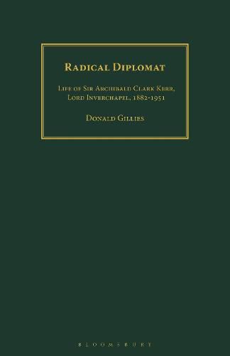 Radical Diplomat: Life of Sir Archibald Clark Kerr, Lord Inverchapel, 1882-1951