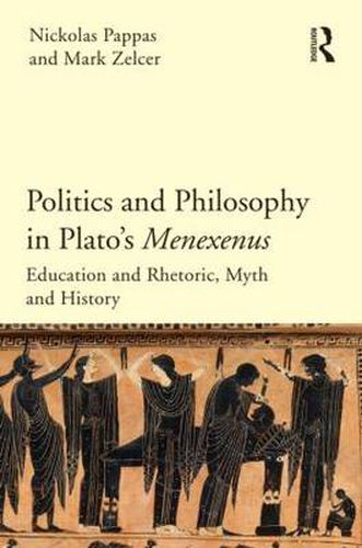 Cover image for Politics and Philosophy in Plato's Menexenus: Education and Rhetoric, Myth and History