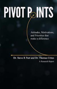 Cover image for Pivot Points: Attitudes, Motivations, and Priorities That Make a Difference