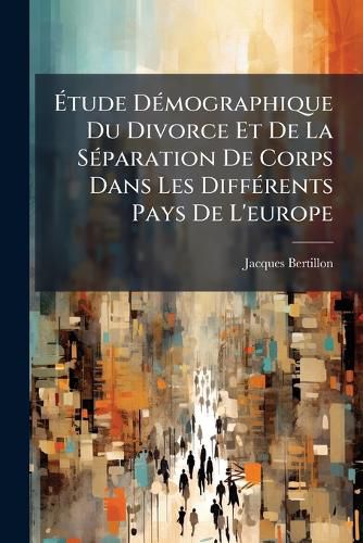 Cover image for Tude Dmographique Du Divorce Et de La Sparation de Corps Dans Les Diffrents Pays de L'Europe