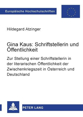 Cover image for Gina Kaus: Schriftstellerin und OEffentlichkeit; Zur Stellung einer Schriftstellerin in der literarischen OEffentlichkeit der Zwischenkriegszeit in OEsterreich und Deutschland