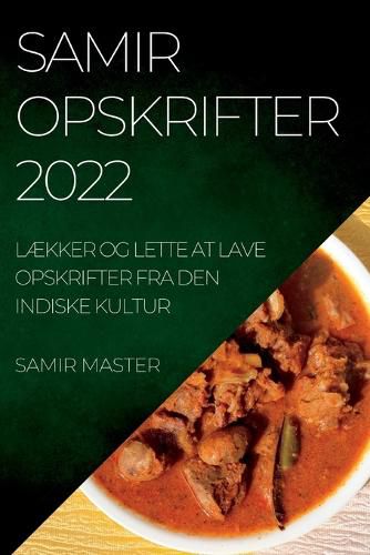 Cover image for Samir Opskrifter 2022: LAEkker Og Lette at Lave Opskrifter Fra Den Indiske Kultur