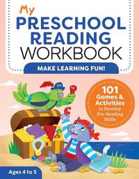 Cover image for My Preschool Reading Workbook: 101 Games & Activities to Develop Pre-Reading Skills