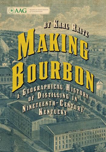 Cover image for Making Bourbon: A Geographical History of Distilling in Nineteenth-Century Kentucky