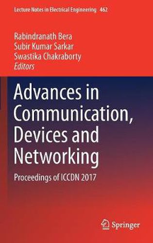 Cover image for Advances in Communication, Devices and Networking: Proceedings of ICCDN 2017