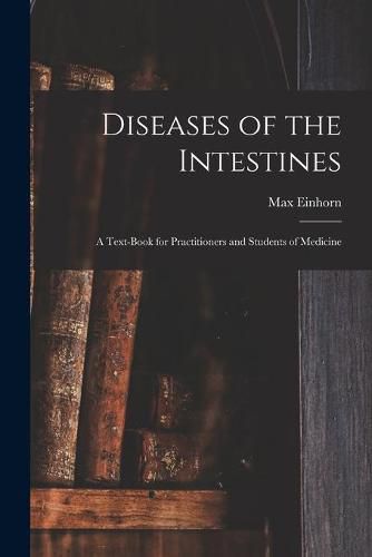 Cover image for Diseases of the Intestines: a Text-book for Practitioners and Students of Medicine