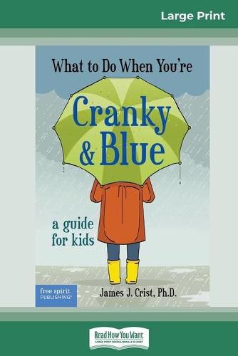 What to Do When You're Cranky and Blue: A Guide for Kids (16pt Large Print Edition)