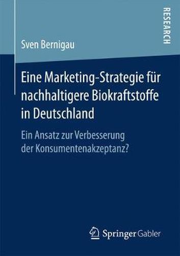 Cover image for Eine Marketing-Strategie Fur Nachhaltigere Biokraftstoffe in Deutschland: Ein Ansatz Zur Verbesserung Der Konsumentenakzeptanz?