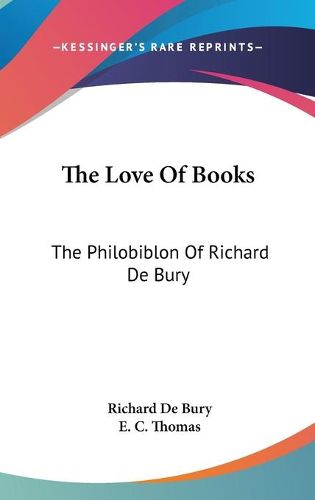 Cover image for The Love of Books: The Philobiblon of Richard de Bury