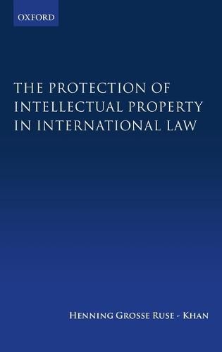 Cover image for The Protection of Intellectual Property in International Law