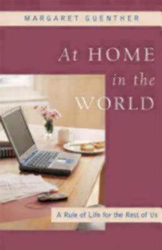 Cover image for At Home in the World: A Rule of Life for the Rest of Us