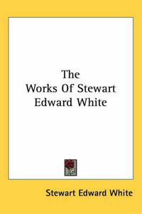 Cover image for The Works Of Stewart Edward White