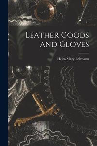 Cover image for Leather Goods and Gloves [microform]