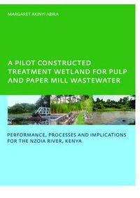 Cover image for A Pilot Constructed Treatment Wetland for Pulp and Paper Mill Wastewater: Performance, Processes and Implications for the Nzoia River, Kenya, UNESCO-IHE PhD