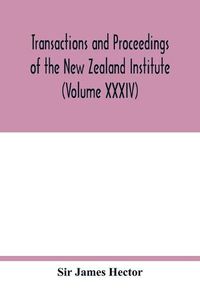 Cover image for Transactions and proceedings of the New Zealand Institute (Volume XXXIV)