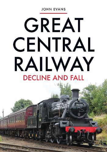 Cover image for Great Central Railway: Decline and Fall