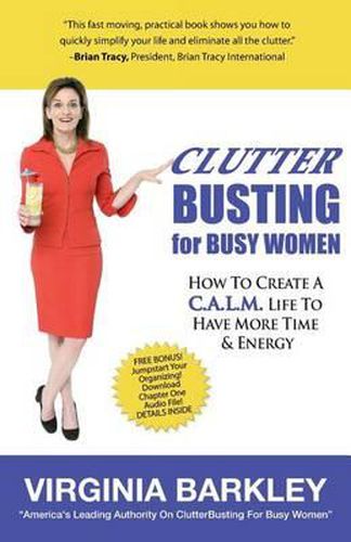 Cover image for ClutterBusting For Busy Women: How To Create A C.A.L.M. Life To Have More Time & Energy