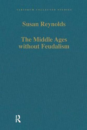 Cover image for The Middle Ages without Feudalism: Essays in Criticism and Comparison on the Medieval West