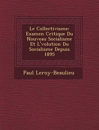 Le Collectivisme: Examen Critique Du Nouveau Socialisme Et L' Volution Du Socialisme Depuis 1895