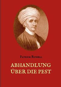 Cover image for Abhandlung uber die Pest: Mit hundertzwanzig Krankengeschichten