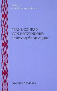 Cover image for Franz Conrad von Hoetzendorf: Architect of the Apocalypse