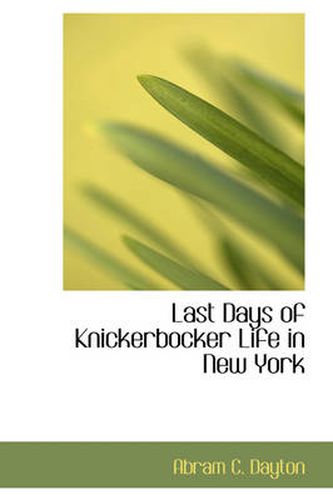 Cover image for Last Days of Knickerbocker Life in New York