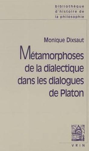 Cover image for Metamorphoses de la Dialectique Dans Les Dialogues de Platon