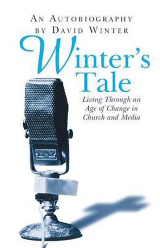 Cover image for Winter's Tale, An Autobiography: Living through an age of change in church and media