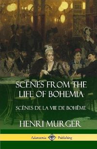 Cover image for Scenes from the Life of Bohemia: Scenes De La Vie De Boheme (Hardcover)