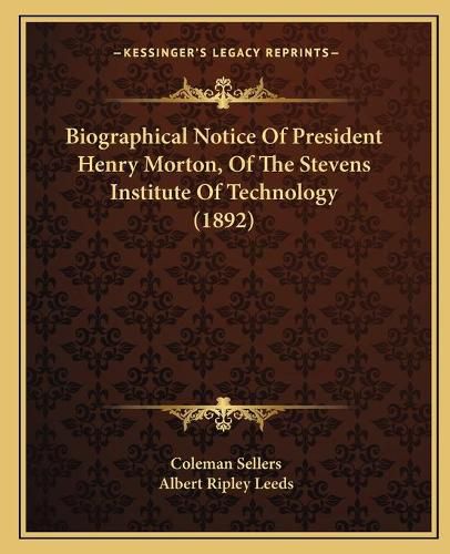 Biographical Notice of President Henry Morton, of the Stevens Institute of Technology (1892)