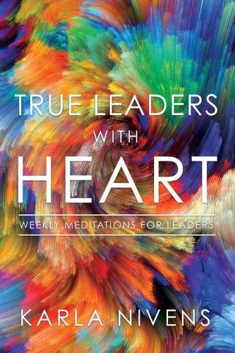 Cover image for True Leaders with Heart: Weekly Meditations for Leaders