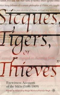 Cover image for Sicques, Tigers or Thieves: Eyewitness Accounts of the Sikhs (1606-1810)