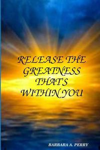 Cover image for Release the Greatness That's Within You