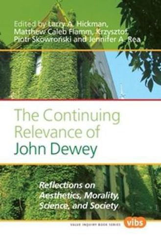 Cover image for The Continuing Relevance of John Dewey: Reflections on Aesthetics, Morality, Science, and Society