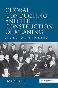 Cover image for Choral Conducting and the Construction of Meaning: Gesture, Voice, Identity