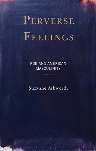 Cover image for Perverse Feelings: Poe and American Masculinity