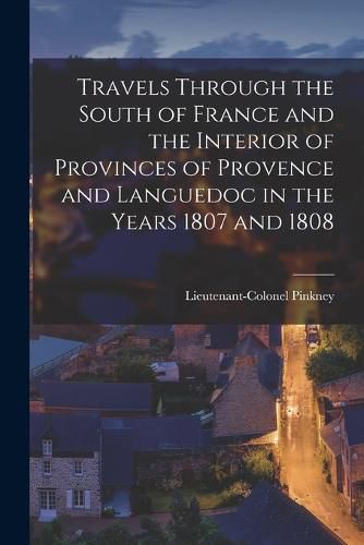 Cover image for Travels through the South of France and the Interior of Provinces of Provence and Languedoc in the Years 1807 and 1808