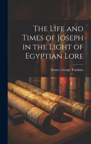 Cover image for The Life and Times of Joseph in the Light of Egyptian Lore