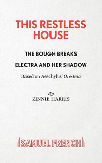 Cover image for This Restless House, Pts. Two & Three: The Bough Breaks / Electra and Her Shadow